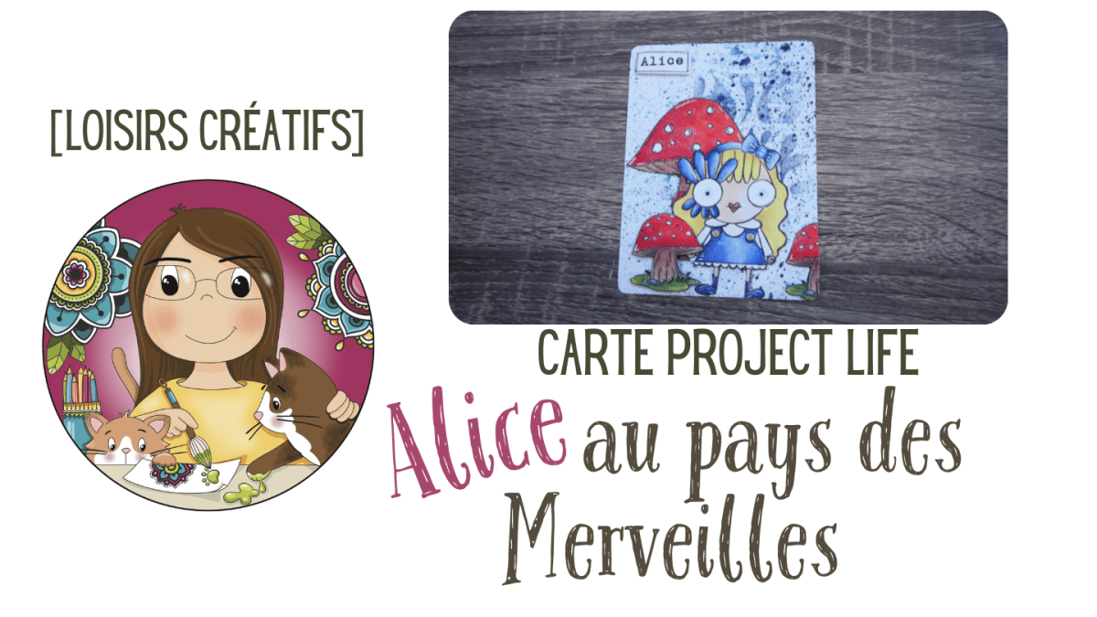 [Créa] Carte Projet Life Alice au pays des&nbsp;merveilles